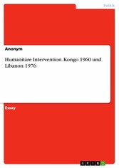 Humanitäre Intervention. Kongo 1960 und Libanon 1976