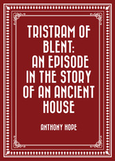 Tristram of Blent: An Episode in the Story of an Ancient House