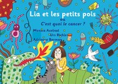 Lia et les petits pois ou C&apos;est quoi le cancer ? - version &quot;maman est malade&quot;