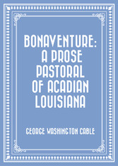 Bonaventure: A Prose Pastoral of Acadian Louisiana