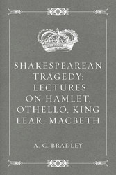 Shakespearean Tragedy: Lectures on Hamlet, Othello, King Lear, Macbeth