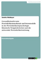 Gesundheitsrelevante Persönlichkeitsmerkmale und Stressmodelle in der Persönlichkeitspsychologie. Klassische Testgütekriterien und die antisoziale Persönlichkeitsstörung