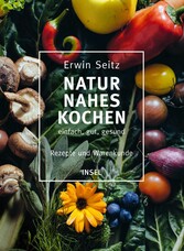 Naturnahes Kochen - einfach, gut, gesund