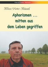 Aphorismen - mitten aus dem Leben gegriffen