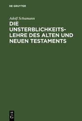 Die Unsterblichkeitslehre des Alten und Neuen Testaments