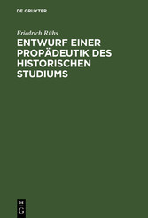 Entwurf einer Propädeutik des historischen Studiums