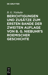 Berichtigungen und Zusätze zum ersten Bande der zweiten Auflage von B. G. Niebuhr's Roemischer Geschichte