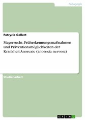 Magersucht. Früherkennungsmaßnahmen und Präventionsmöglichkeiten der Krankheit Anorexie (anorexia nervosa)