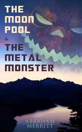 The Moon Pool & The Metal Monster