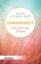 Dankbarkeit - das Herz des Gebets