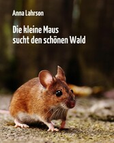 Die kleine Maus sucht den schönen Wald