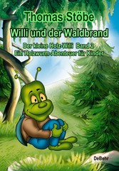 Willi und der Waldbrand - Der kleine Holz-Willi Band 2 - Ein Holzwurm-Abenteuer für Kinder