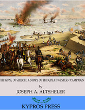 The Guns of Shiloh: A Story of the Great Western Campaign