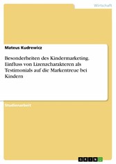 Besonderheiten des Kindermarketing. Einfluss von Lizenzcharakteren als Testimonials auf die Markentreue bei Kindern