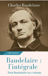 Baudelaire : l&apos;intégrale des oeuvres