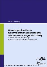 Werkzeugkasten für ein zukunftsorientiertes Betriebliches Gesundheitsmanagement (BGM)