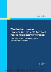 Werttreiber- versus Branchenorientierte Auswahl von Vergleichsunternehmen. Eine empirische Untersuchung von Multiplikatorverfahren