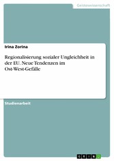 Regionalisierung sozialer Ungleichheit in der EU. Neue Tendenzen im Ost-West-Gefälle