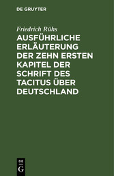 Ausführliche Erläuterung der zehn ersten Kapitel der Schrift des Tacitus über Deutschland