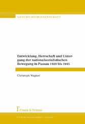 Entwicklung, Herrschaft und Untergang der nationalsozialistischen Bewegung in Passau 1920 bis 1945