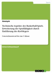 Technische Aspekte des Basketball-Spiels. Erweiterung der Spielfähigkeit durch Einführung des Korblegers