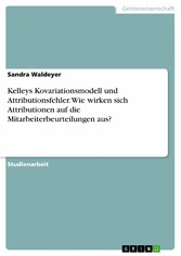 Kelleys Kovariationsmodell und Attributionsfehler. Wie wirken sich Attributionen auf die Mitarbeiterbeurteilungen aus?