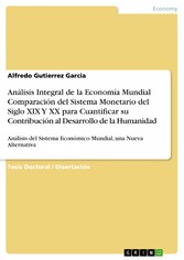 Análisis Integral de la Economía Mundial Comparación del Sistema Monetario del Siglo XIX Y XX para Cuantificar su Contribución al Desarrollo de la Humanidad