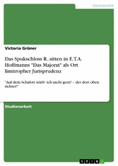 Das Spukschloss R..sitten in E.T.A. Hoffmanns 'Das Majorat' als Ort limitropher Jurisprudenz