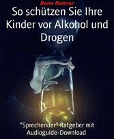 So schützen sie ihre Kinder vor Alkohol und Drogen