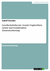 Gesellschaftstheorie. Soziale Ungleichheit, Armut und Sozialstruktur. Zusammenfassung