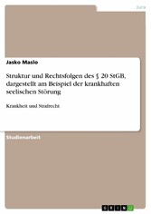 Struktur und Rechtsfolgen des § 20 StGB, dargestellt am Beispiel der krankhaften seelischen Störung