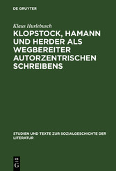 Klopstock, Hamann und Herder als Wegbereiter autorzentrischen Schreibens