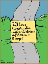 25 kurze Geschichten wahrer Erlebnisse auf Reisen in Europa