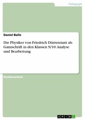 Die Physiker von Friedrich Dürrenmatt als Ganzschrift in den Klassen 9/10. Analyse und Bearbeitung