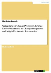 Widerstand in Change-Prozessen. Gründe für den Widerstand im Changemanagement und Möglichkeiten der Intervention