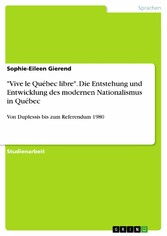 'Vive le Québec libre'. Die Entstehung und Entwicklung  des modernen Nationalismus in Québec