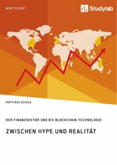 Zwischen Hype und Realität. Der Finanzsektor und die Blockchain-Technologie