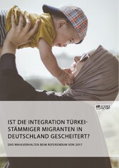 Ist die Integration türkeistämmiger Migranten in Deutschland gescheitert? Das Wahlverhalten beim Referendum von 2017