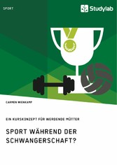 Sport während der Schwangerschaft? Ein Kurskonzept für werdende Mütter