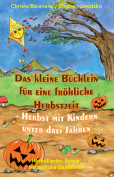 Das kleine Büchlein für eine fröhliche Herbstzeit - Herbst mit Kindern unter drei Jahren