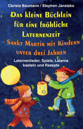 Das kleine Büchlein für eine fröhliche Laternenzeit -  Sankt Martin mit Kindern unter drei Jahren