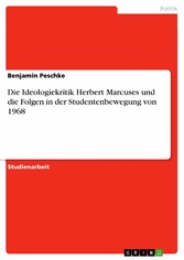 Die Ideologiekritik Herbert Marcuses und die Folgen in der Studentenbewegung von 1968