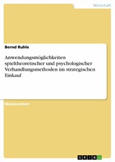 Anwendungsmöglichkeiten spieltheoretischer und psychologischer Verhandlungsmethoden im strategischen Einkauf