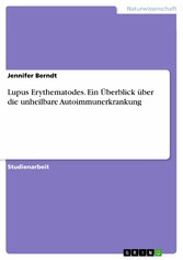 Lupus Erythematodes. Ein Überblick über die unheilbare Autoimmunerkrankung