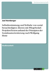 Selbstbestimmung und Teilhabe von sozial benachteiligten Älteren mit Pflegebedarf. Projektreflexion anhand der Prinzipien der Sozialraumorientierung nach Wolfgang Hinte