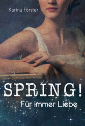 SPRING! Für immer Liebe