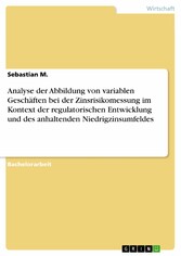 Analyse der Abbildung von variablen Geschäften bei der Zinsrisikomessung im Kontext der regulatorischen Entwicklung und des anhaltenden Niedrigzinsumfeldes