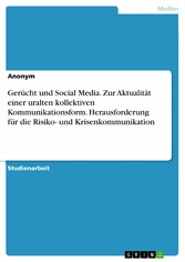 Gerücht und Social Media. Zur Aktualität einer uralten kollektiven Kommunikationsform. Herausforderung für die Risiko- und Krisenkommunikation