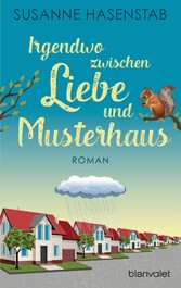 Irgendwo zwischen Liebe und Musterhaus