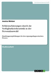 Fehleinschätzungen durch die Verfügbarkeitsheuristik in der Personalauswahl